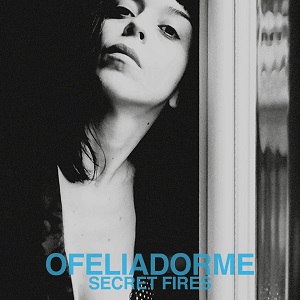 Ofeliadorme - Secret Fires (2017) .Flac