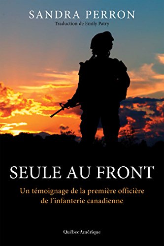 Seule au front : Un témoignage de la première officière de l'infanterie canadienne - Sandra Perron