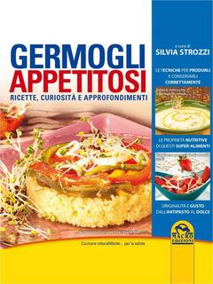 Silvia Strozzi - Germogli appetitosi. Ricette, curiosità, approfondimenti (2013)