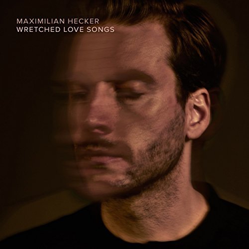 Maximilian Hecker - Wretched Love Songs (2018) 320 KBPS