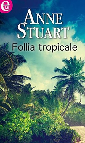 Anne Stuart - Follia tropicale (2015)