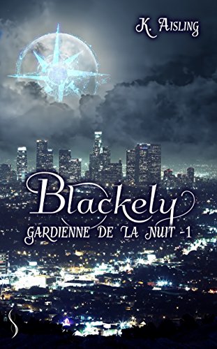 Blackely, gardienne de la nuit, tome1 : La mort est une compagne fidèle - K. Aisling