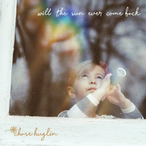 Chase Huglin - Will the Sun Ever Come Back (2018) 320 KBPS
