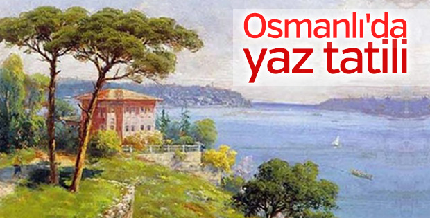 Yazlık kültürü Osmanlı'da başladı..
