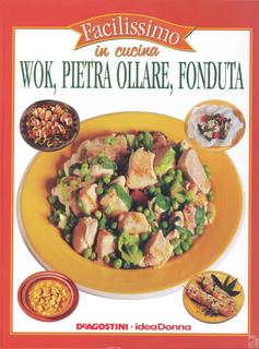 Facilissimo in cucina volume 16 - Wok Pietra Ollare Fonduta