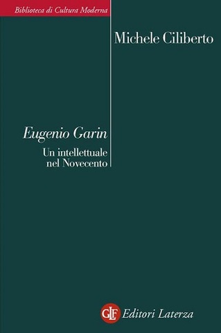 Michele Ciliberto – Eugenio Garin. Un intellettuale nel Novecento (2011)