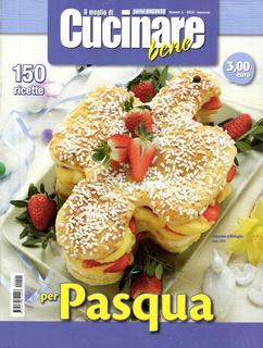 Il meglio di cucinare bene. 150 ricette per Pasqua n. 1 2012