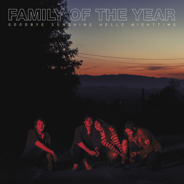 Family of the Year - Goodbye Sunshine Hello Nighttime (2018) 320 KBPS