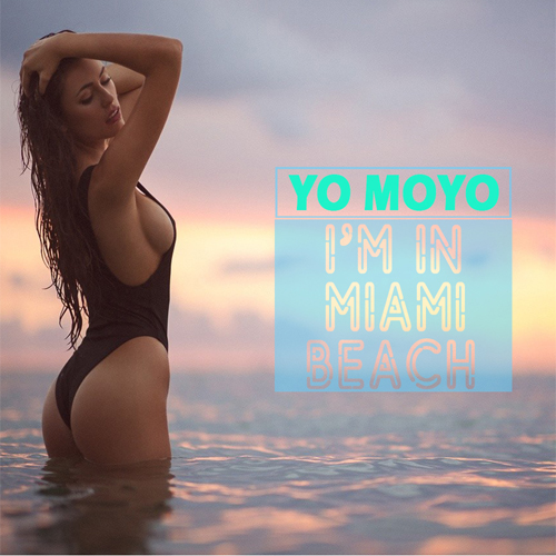 Yo Moyo - I'm In Miami Beach (Original Mix) [2018]